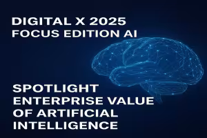 Digital X 2025: Focus Edition AI to Spotlight Enterprise Value of Artificial Intelligence