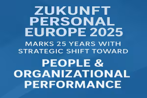 Zukunft Personal Europe 2025 Marks 25 Years With Strategic Shift Toward People & Organizational Performance