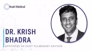 Noah Medical Names Stanford's Krish Bhadra Chief Pulmonary Advisor