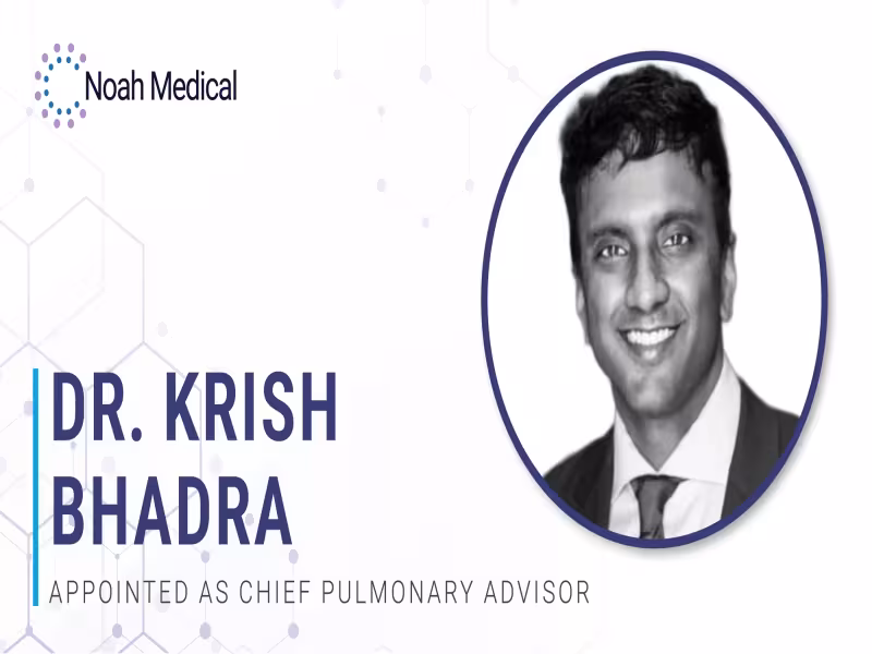 Noah Medical Names Stanford's Krish Bhadra Chief Pulmonary Advisor